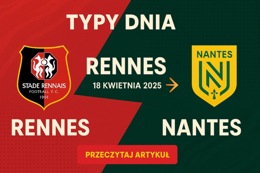Infografika promująca mecz Rennes – Nantes (18 kwietnia 2025) z hasłem „typy dnia”, nowoczesny design, logotypy klubów, data spotkania i wezwanie do przeczytania analizy.