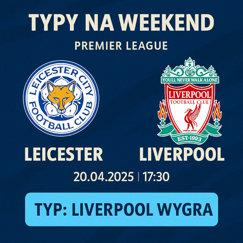 Infografika z typem bukmacherskim na mecz Leicester – Liverpool 20.04.2025 w Premier League. Typ na weekend: Liverpool wygra. Godzina meczu: 17:30.