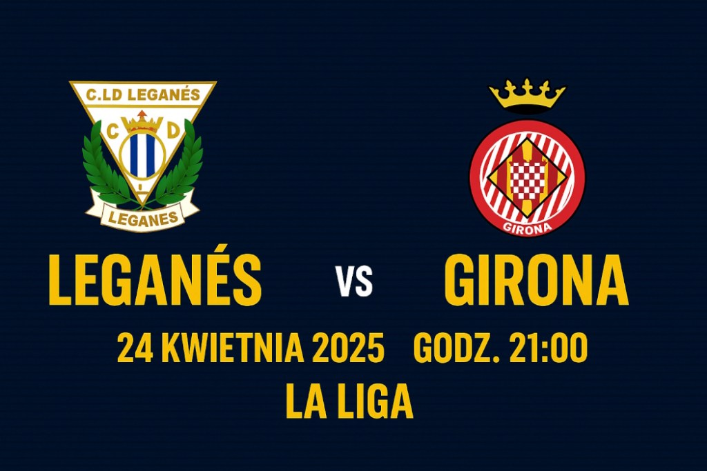 Infografika meczu Leganes – Girona 24 kwietnia 2025, godz. 21:00, La Liga – herby klubów, data, godzina i miejsce spotkania na tle nowoczesnej grafiki promocyjnej.