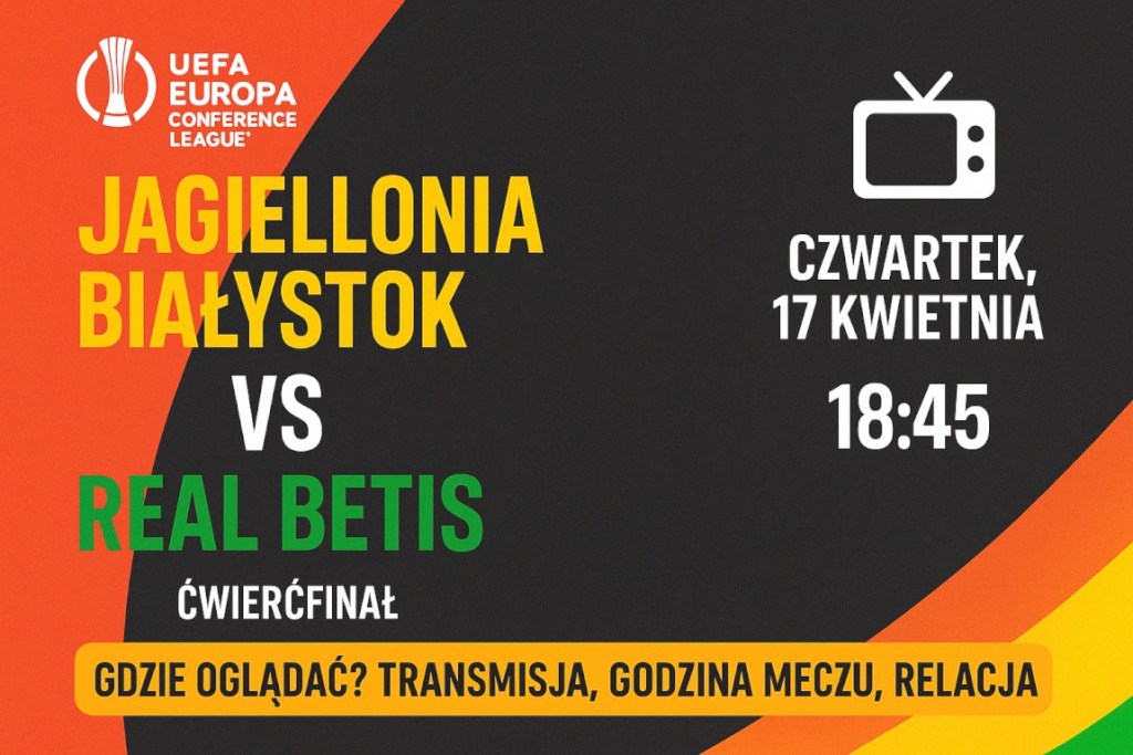 Infografika promująca mecz Jagiellonia Białystok – Real Betis w Lidze Konferencji Europy 2025 z datą, godziną i informacjami o transmisji telewizyjnej i online.
