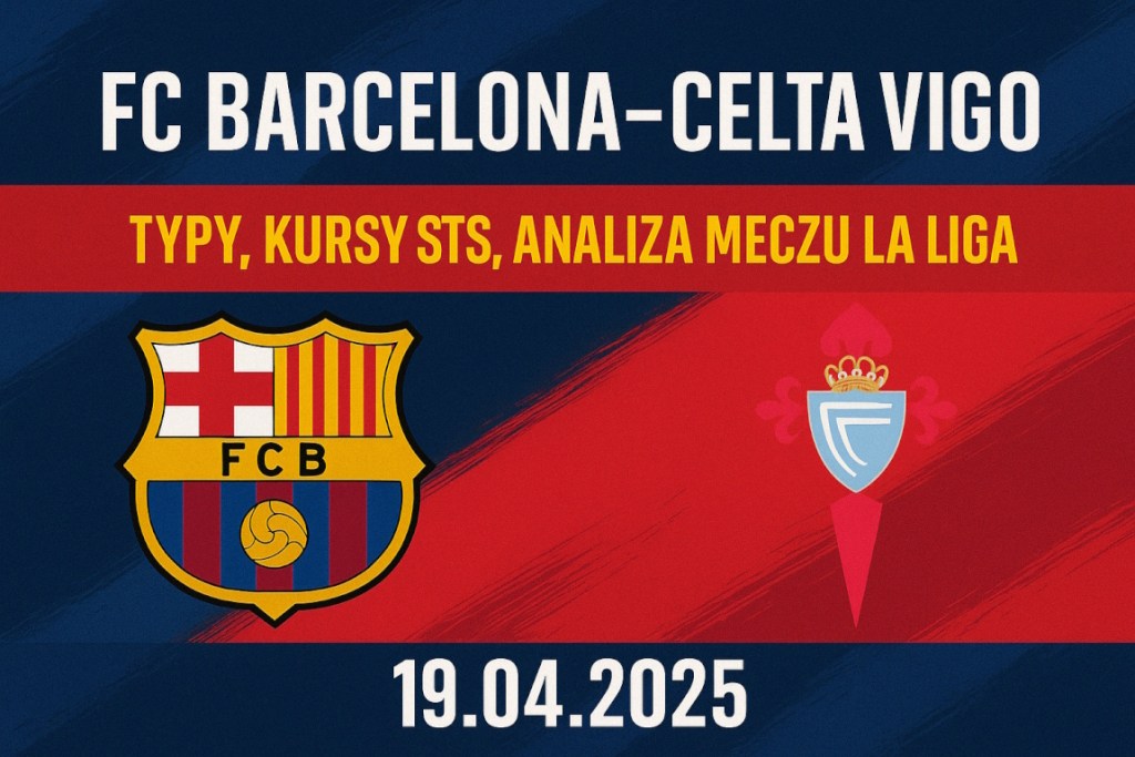 Infografika promująca mecz FC Barcelona – Celta Vigo 19.04.2025 z typami dnia, kursami STS i analizą spotkania 32. kolejki La Liga.