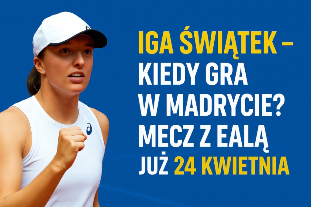 Iga Świątek na grafice promującej mecz z Alexandrą Ealą w turnieju WTA Madryt 2025 – hasło „Kiedy gra Iga Świątek? Już 24 kwietnia o 14:30” na niebieskim tle.