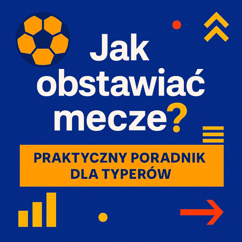 Infografika w stylu nowoczesnym na niebieskim tle z napisem „Jak obstawiać mecze? Praktyczny poradnik dla typerów”, ozdobiona ikoną piłki, strzałkami i wykresami.