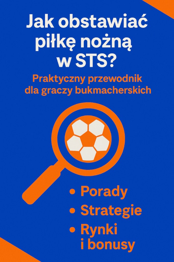 Infografika przedstawiająca jak obstawiać piłkę nożną w STS – poradnik dla graczy bukmacherskich z poradami, strategiami i informacjami o rynkach i bonusach.