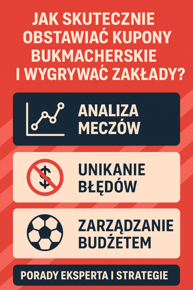 Infografika pokazująca, jak skutecznie obstawiać kupony bukmacherskie – analiza meczów, unikanie błędów, zarządzanie budżetem i porady eksperta dla typerów.
