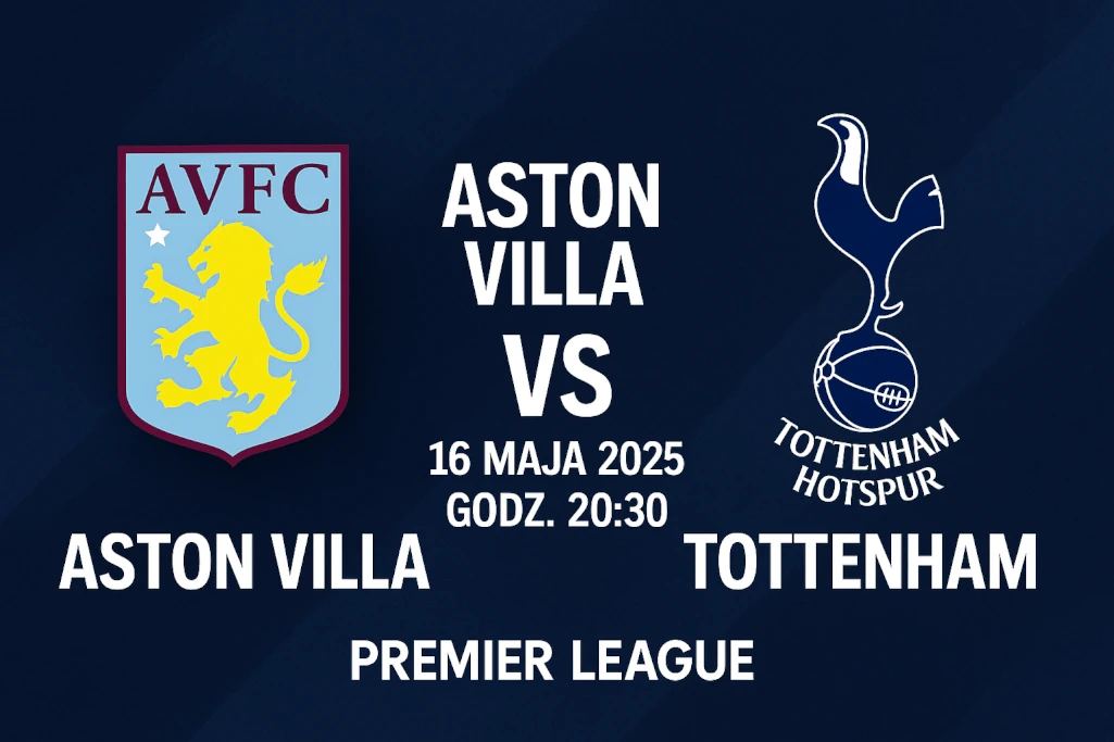 Infografika promująca mecz Aston Villa – Tottenham, przedstawiająca datę i godzinę spotkania (16 maja 2025, godz. 20:30), logotypy obu klubów oraz nazwę rozgrywek Premier League na nowoczesnym, ciemnym tle. Idealna do wykorzystania w artykułach z typami bukmacherskimi i analizą meczu.
