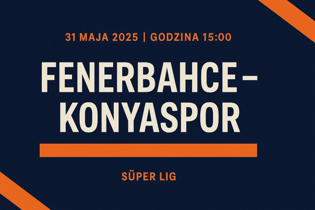 Infografika zapowiadająca mecz Fenerbahce – Konyaspor, rozgrywany 31 maja 2025 o godzinie 15:00 w ramach ostatniej kolejki tureckiej Süper Lig.