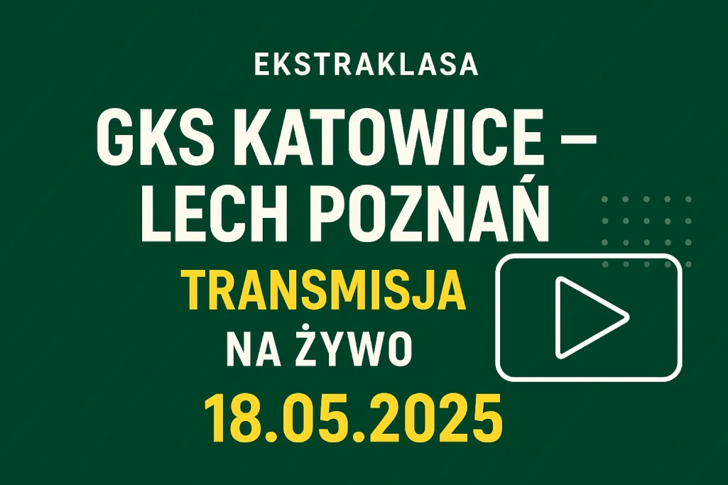 Infografika promująca transmisję meczu GKS Katowice – Lech Poznań 18.05.2025 na żywo, z informacją o dacie, streamie online i kanałach transmisji.