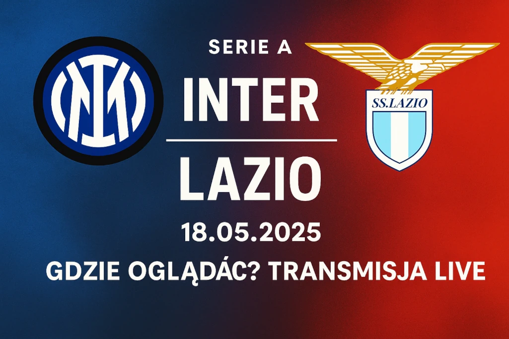 Nowoczesna infografika promująca mecz Inter – Lazio 18.05.2025 w ramach Serie A, z informacją o transmisji na żywo i gdzie oglądać spotkanie online.