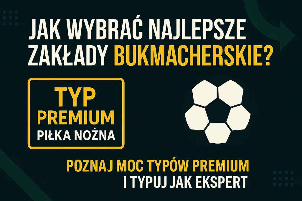 Infografika promująca typy premium na piłkę nożną – jak wybrać najlepsze zakłady bukmacherskie i typować jak ekspert. Grafika zawiera napis "Typ Premium Piłka Nożna", piłkę futbolową oraz hasło "Poznaj moc typów premium". Idealna dla fanów obstawiania meczów i szukających sprawdzonych typów bukmacherskich.