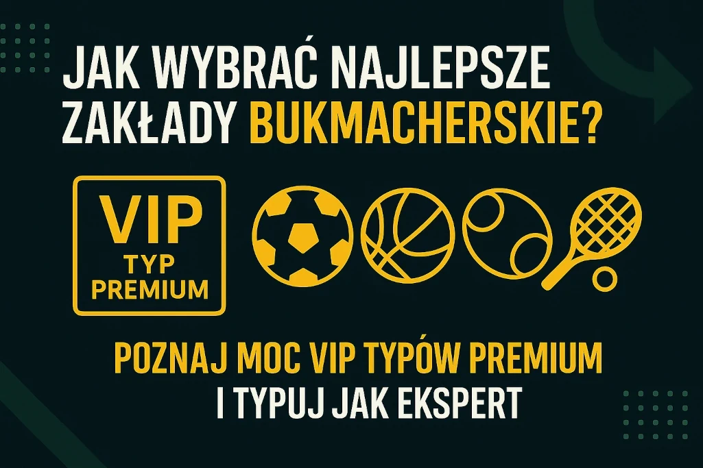 Infografika „Jak wybrać najlepsze zakłady bukmacherskie?” z ikonami piłki nożnej, koszykówki, tenisa i piłki ręcznej, promująca VIP Typ Premium jako skuteczne narzędzie do typowania zakładów sportowych.
