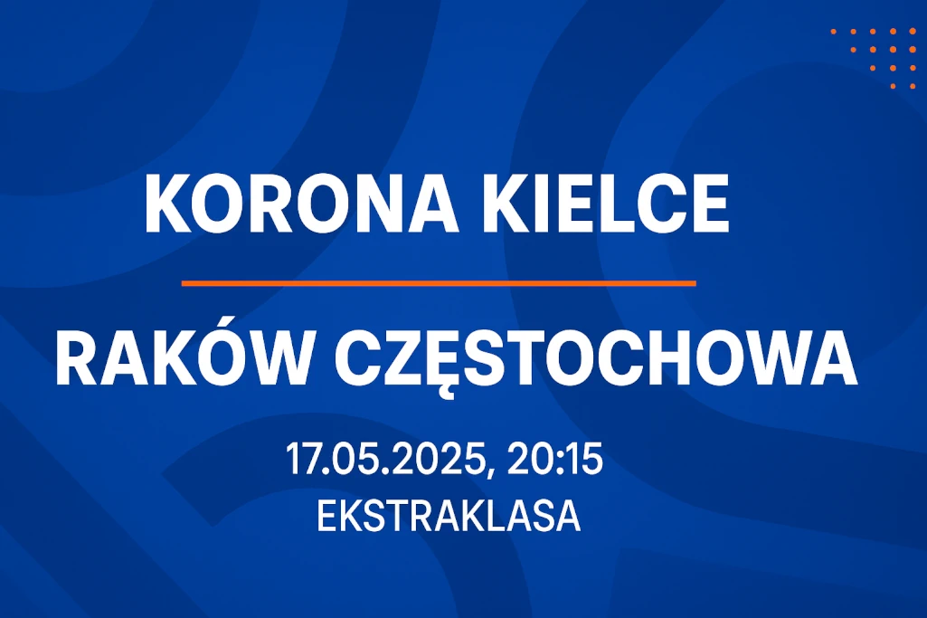 Infografika promująca mecz Korona Kielce – Raków Częstochowa, zaplanowany na 17 maja 2025 roku o godzinie 20:15 w ramach rozgrywek Ekstraklasy; nowoczesny, niebieski design z nazwami drużyn i datą spotkania, przyciągający uwagę kibiców i typerów.