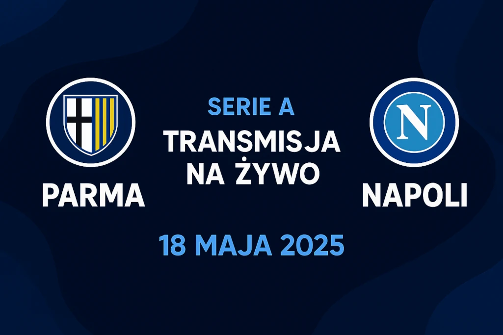 Grafika promująca transmisję meczu Serie A Parma – Napoli na żywo, zaplanowanego na 18 maja 2025 roku; nowoczesny design z logotypami klubów i datą spotkania, idealna do zapowiedzi streamu online i transmisji telewizyjnej.