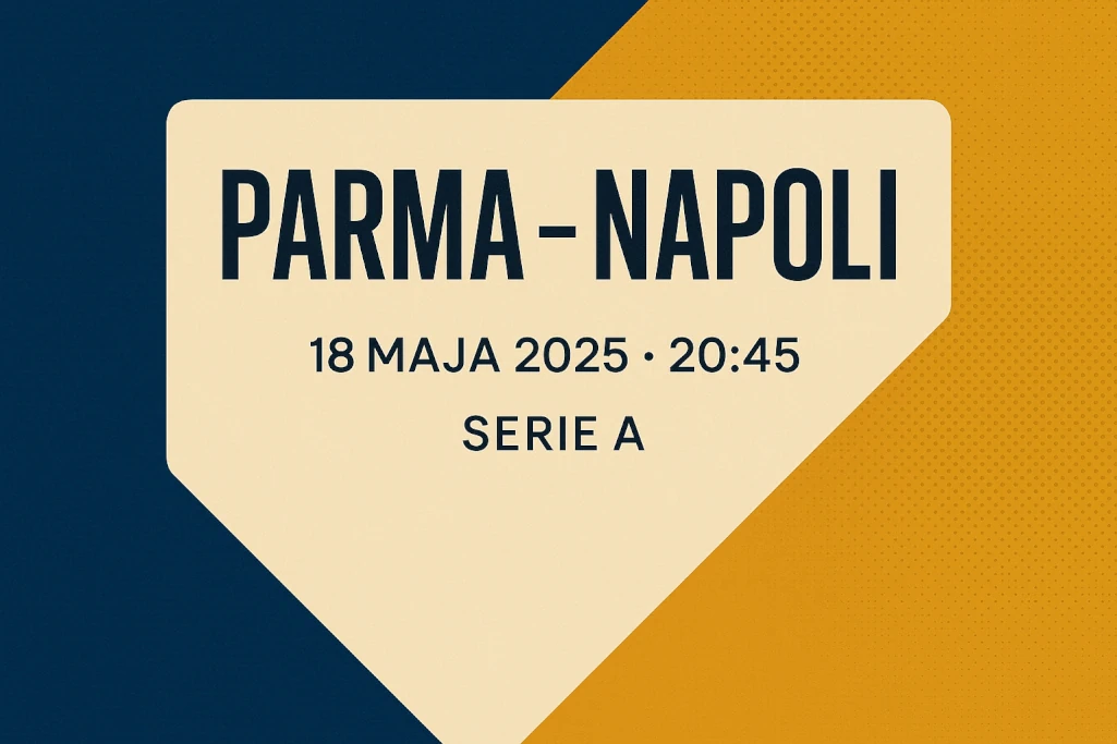 Infografika przedstawiająca zapowiedź meczu Parma – Napoli w Serie A, z datą 18 maja 2025 i godziną rozpoczęcia 20:45, przygotowana w stylu nowoczesnym – idealna do artykułu z analizą i frazą kluczową „parma - napoli typy bukmacherskie”