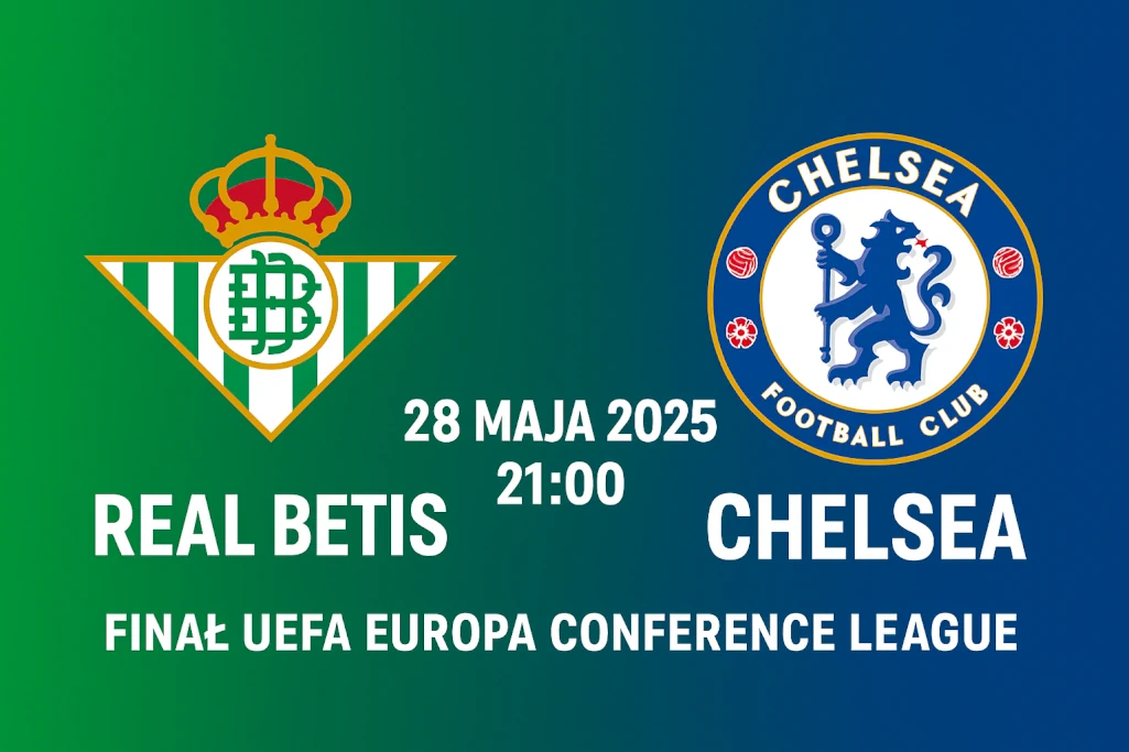 Infografika promująca finał Ligi Konferencji Europy 2025: Real Betis – Chelsea, z herbami klubów, datą 28 maja 2025, godziną 21:00 i nazwą rozgrywek.