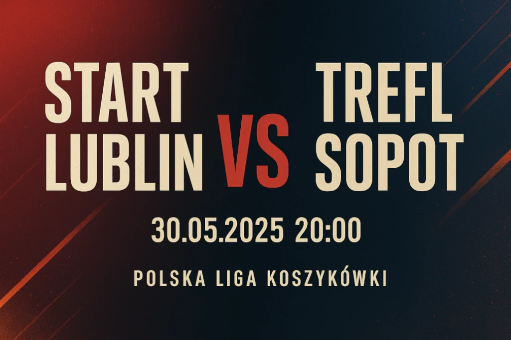 Infografika promująca mecz Start Lublin – Trefl Sopot, zaplanowany na 30 maja 2025 o godzinie 20:00 w ramach półfinału Orlen Basket Ligi.
