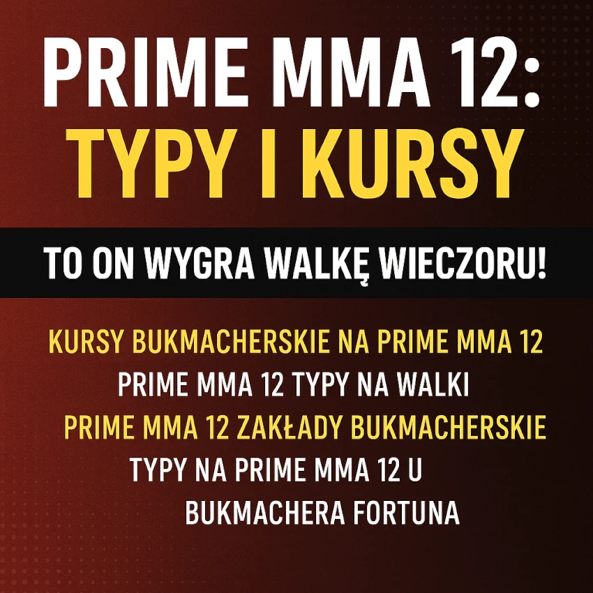 Infografika z typami i kursami bukmacherskimi na Prime MMA 12 – zapowiedź gali, analiza walki wieczoru i propozycje zakładów w Fortunie.