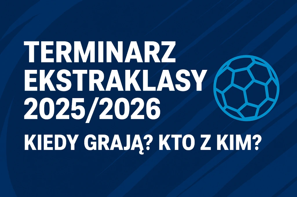 Terminarz Ekstraklasy 2025/2026. Kiedy grają? Kto z kim? [PEŁNA LISTA
