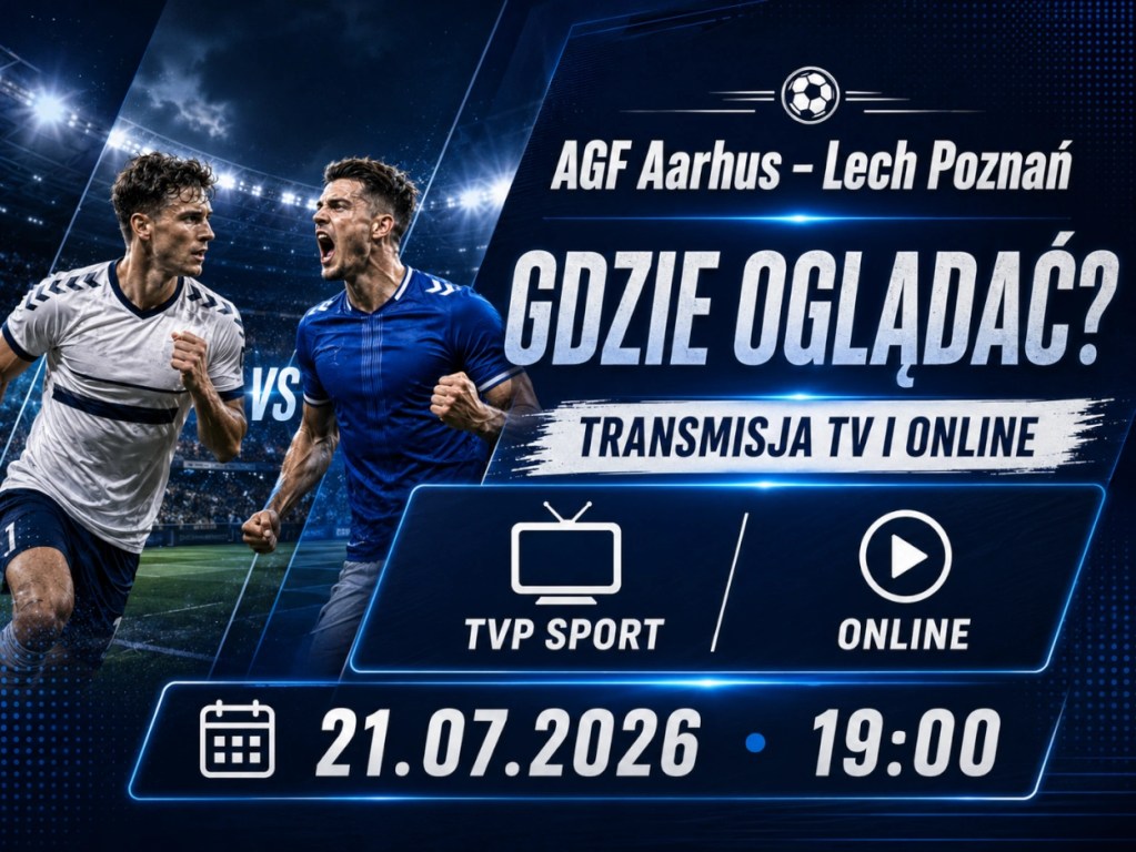 AGF Aarhus – Lech Poznań gdzie oglądać 21.07.2026 o 19:00