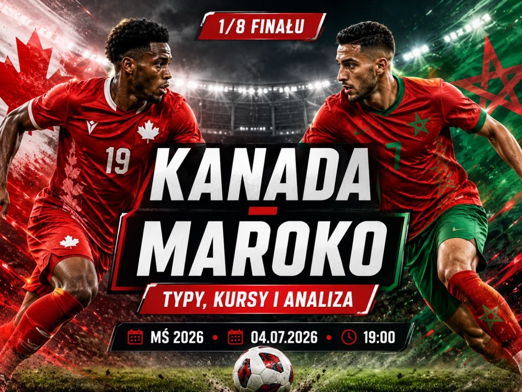 Kanada - Maroko typy bukmacherskie, kursy i analiza meczu 1/8 finału MŚ 2026, 04.07.2026 o 19:00