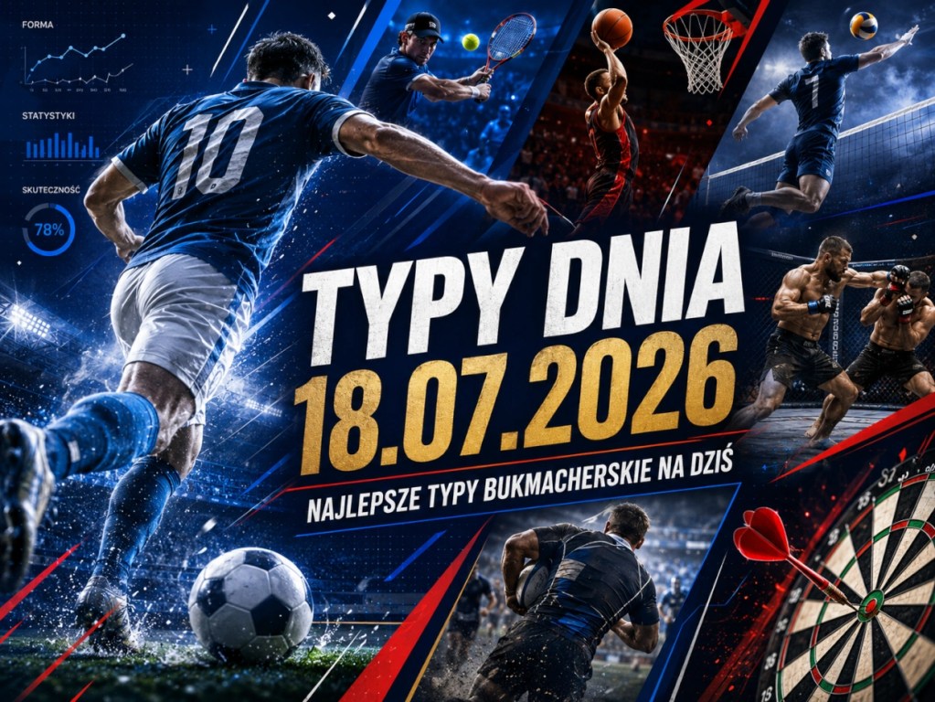 Typy dnia 18.07.2026 - typy bukmacherskie na piłkę nożną, tenis, koszykówkę, siatkówkę, MMA, rugby i dart