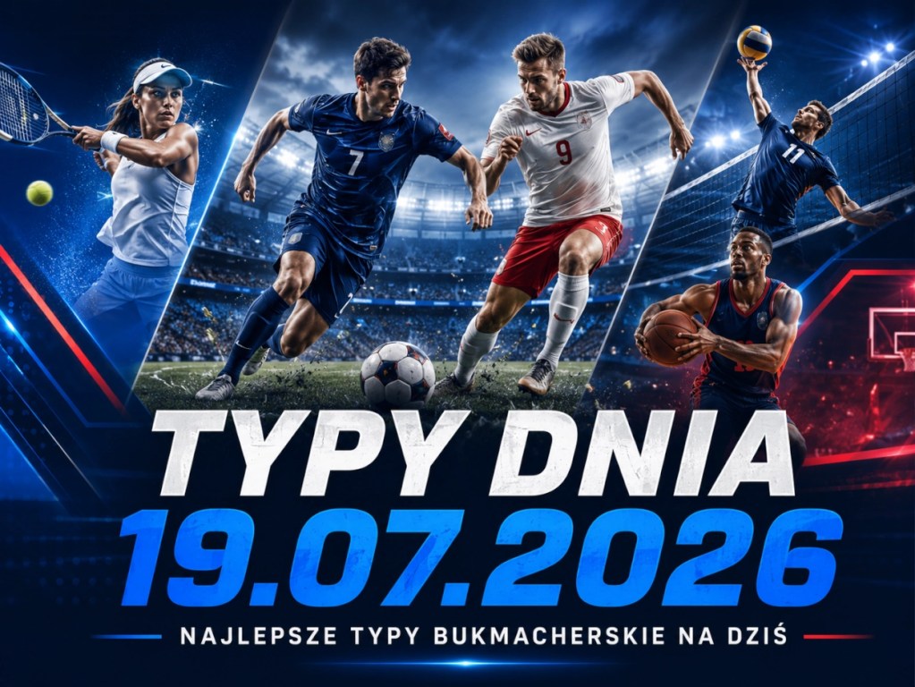 Typy dnia 19.07.2026 – typy bukmacherskie na piłkę nożną, tenis, siatkówkę i koszykówkę