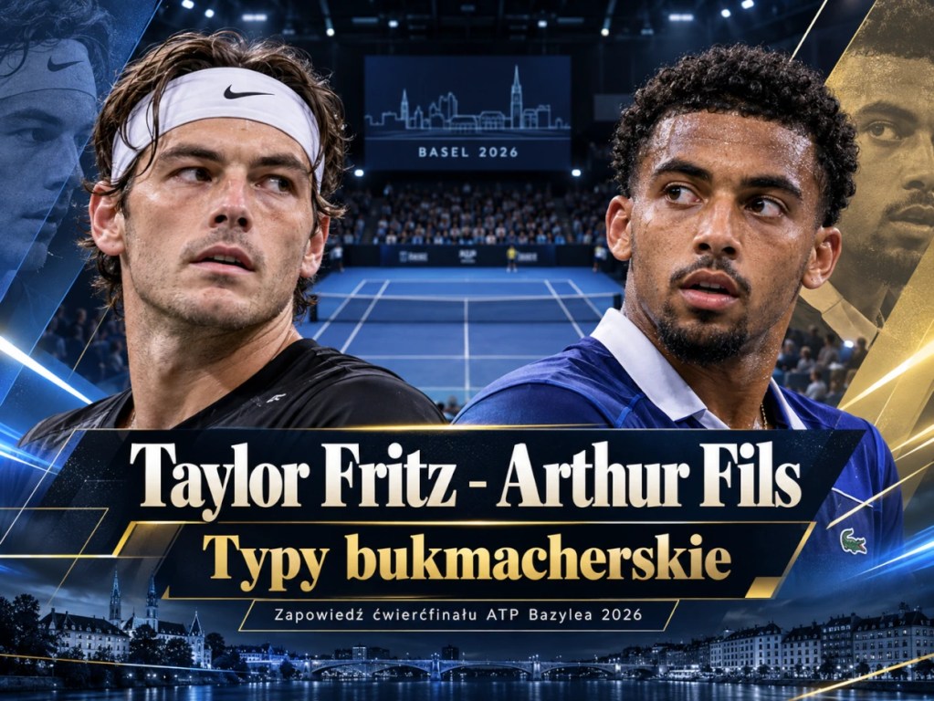 Taylor Fritz i Arthur Fils - typy bukmacherskie, statystyki H2H i zapowiedź ćwierćfinału ATP Bazylea 2026.