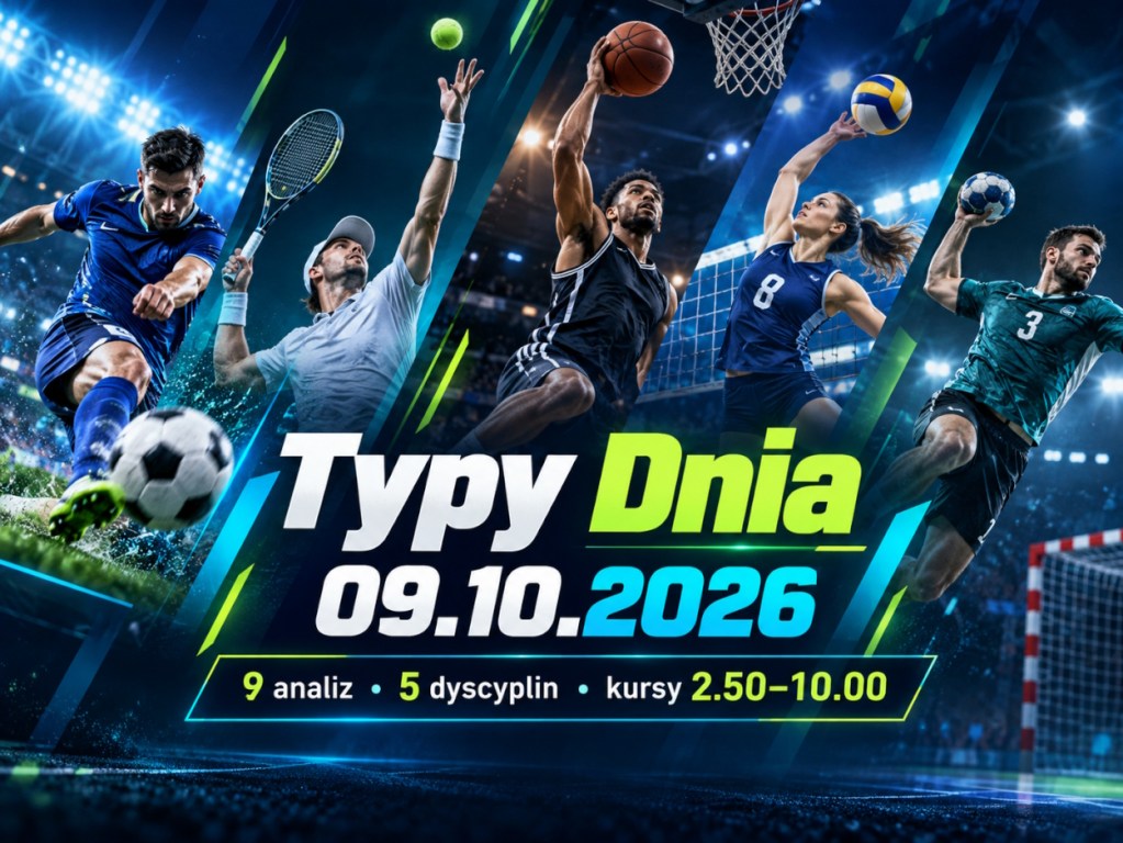 Typy dnia 09.10.2026 - analizy 9 meczów piłki nożnej, tenisa, koszykówki, siatkówki i piłki ręcznej, kursy bukmacherskie 2.50-10.00